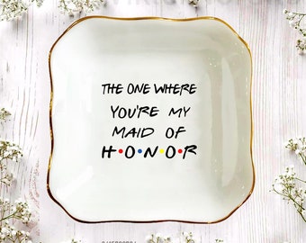 The One Where You're My Maid Of Honor Ring Dish, Personalized Jewelry Dish, Personalized Gift For Best Friend, Bridesmaid Gift From Bride