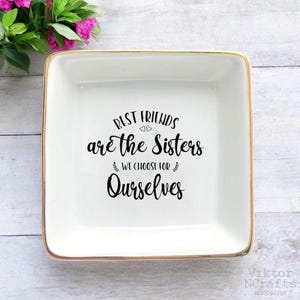 Personalized Jewelry Dish-The Sisters We Choose For Ourselves Ring Dish-Personalized Gifts For Friends-Soul Sister Gifts For Best Friend