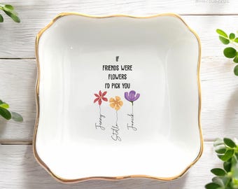 If Friends Were Flowers I&#39;d Pick You-Personalized Friend Jewelry-Birthday Gifts For Friends-Best Friend Ring Dish-Wedding Bridesmaid Gift