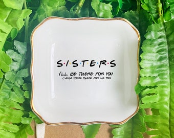 Personalized Jewelry Storage-Sisters I'll Be There For You-Ring Dish-Sisters Gifts For Friends,Best Friend Gift-Custom Sister Jewelry Dish