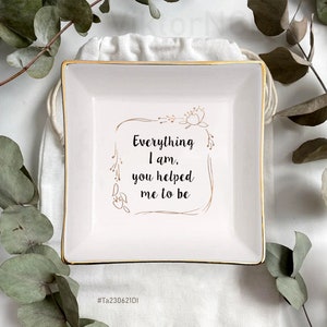 Personalized Mom Jewelry Dish-Everything I Am You Helped Me To Be Ring Dish-Unique Wedding Gift For Mother Of The Bride Gift From Bride