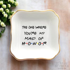 The One Where You&#39;re My Maid Of Honor Ring Dish, Personalized Jewelry Dish, Personalized Gift For Best Friend, Bridesmaid Gift From Bride