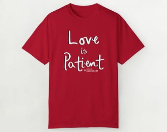 Comfort Colors Tshirt - Love is Patient - 1 Corinthians 13:4, Hand Lettered Design by Kathleen Perdue, Inspirational Tee, Christian Shirt