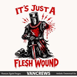 It's Just A Flesh Wound PNG – Funny Monty Python Inspired Design for Shirts, Stickers & POD, Black Knight, I've Had Worse (Digital File)