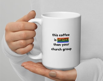 Gayer Than Your Church Group Funny Pride Mug – LGBTQ+ Queer Coffee Cup