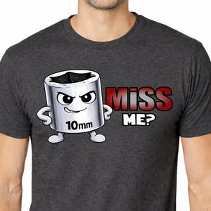 Funny 10mm Socket Shirt Miss Me? Mechanic Humor T-Shirt | Lost 10mm Meme Tee | Car Guy Gift | Tool Joke Shirt