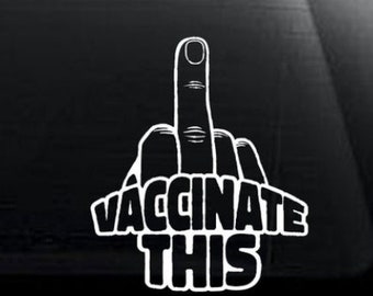 May include: White vinyl sticker with a middle finger and the text "VACCINATE THIS".