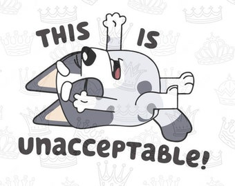 Muffin - Bluey - This is Unacceptable! | DTF transfers | Ready to press Direct to film Transfer | Quick Shipping
