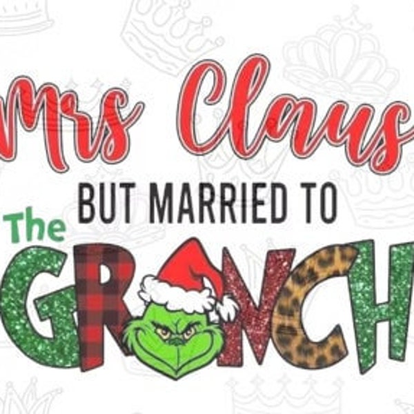 Mrs. Claus But Married to the Grinch | DTF transfers | Ready to press Direct to film Transfer | Quick Shipping