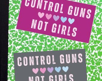 Control Guns not Girls sticker feminist activist pro choice sticker, abortion is healthcare women's rights liberal gift gun control sticker