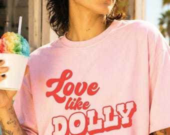 Love LIke Dolly Western Feminist Shirt Gay Icon Dolly Parton Dolly Memorial Shirt