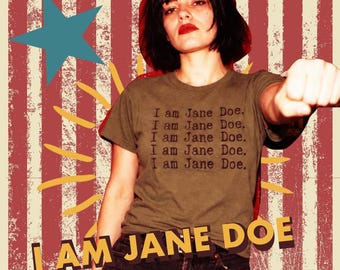 I am Jane Doe Shirt Justic for SA Shirt Feminist Gift Female Rage Shirt Burn it Down Girls will be Girls