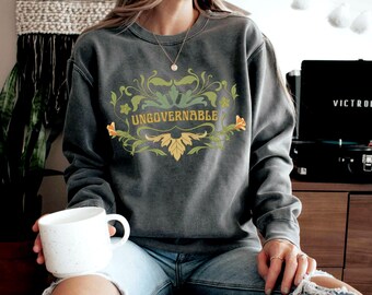 Ungovernable Sweatshirt - Botanical Dark Academia Comfort Colors Crewneck Become Ungovernable Floral Botanical Art Nouveau Design
