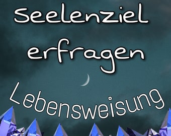 Seelenziel erfragen - Geistführer kennenlernen