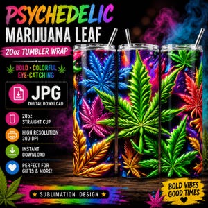 May include: Three 20oz straight cup tumblers with a psychedelic marijuana leaf design. The leaves are in vibrant colors of blue, green, pink, and orange against a dark background. Text on the image includes "PSYCHEDELIC MARIJUANA LEAF" and "20oz TUMBLER WRAP".