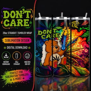 May include: Three 20oz straight tumblers with a colorful design. The tumblers feature a bear holding a blue pipe, surrounded by cannabis leaves and the words "DON'T CARE". The design includes vibrant colors and is suitable for sublimation.