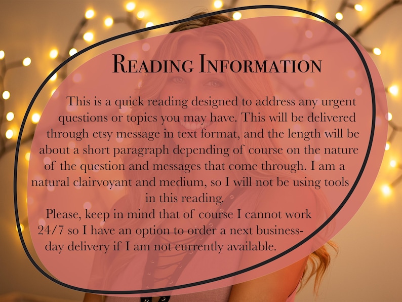 May include: A pink and white text box with the words "Reading Information" in black text. The text box contains information about a quick reading service offered through Etsy messages. The text box is in front of a blurry background of a person with blonde hair and a pink shirt, and a string of lights.