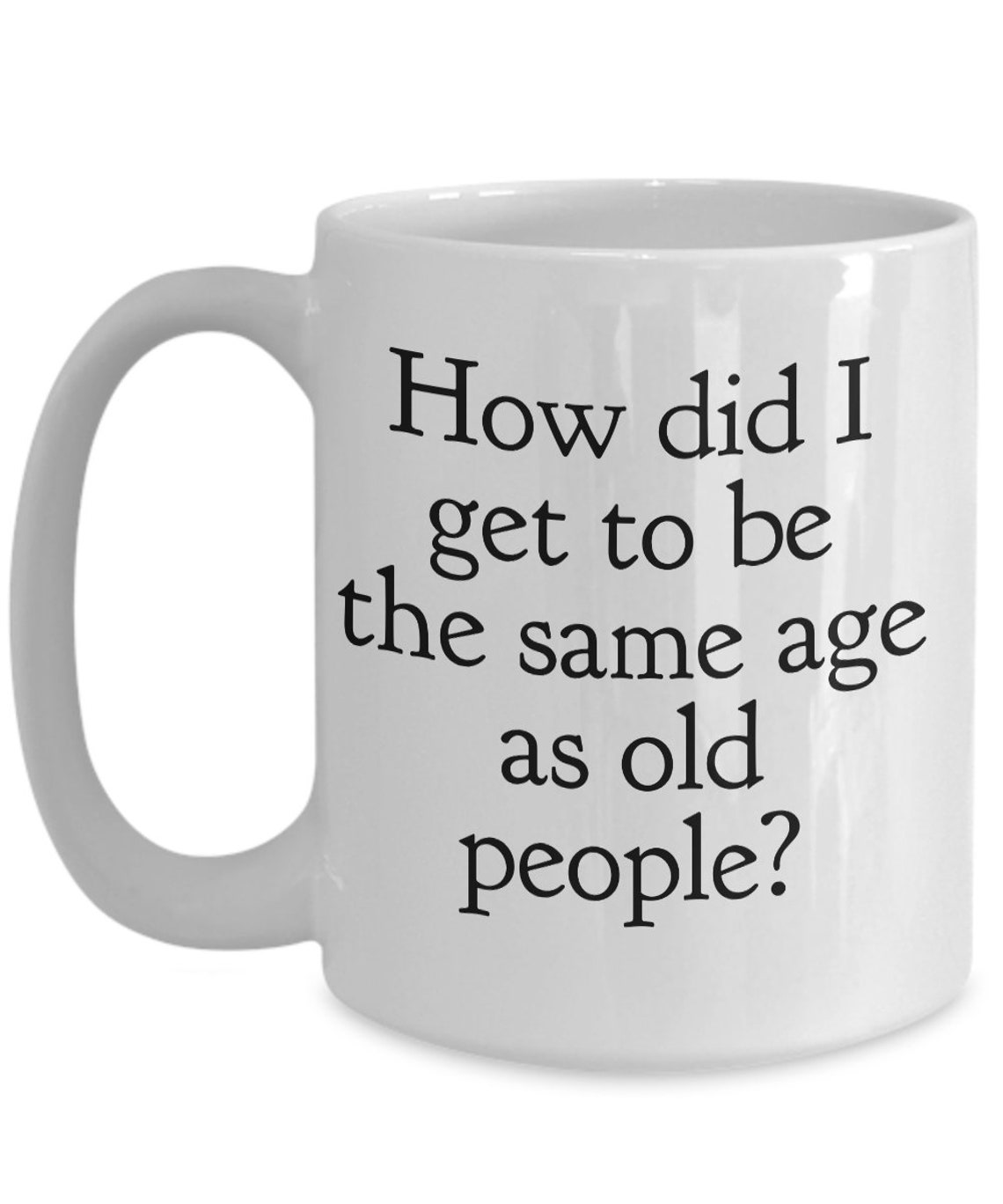 Same age as old people Aging mug old age mug college Etsy