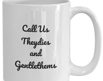 Custom Theydies mug, gentlethems mug, pronouns mug, Theydies and gentlethems, transgender mug, lgbtqia, idea for