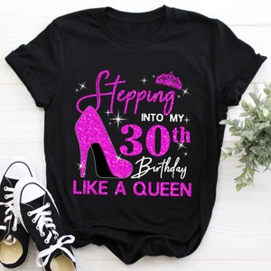 Custom 30th Birthday Shirt For Women, 30 Years Old Birthday Shirt, Personalized Birthday Gift, Stepping Into My 30th Birthday Like A Queen