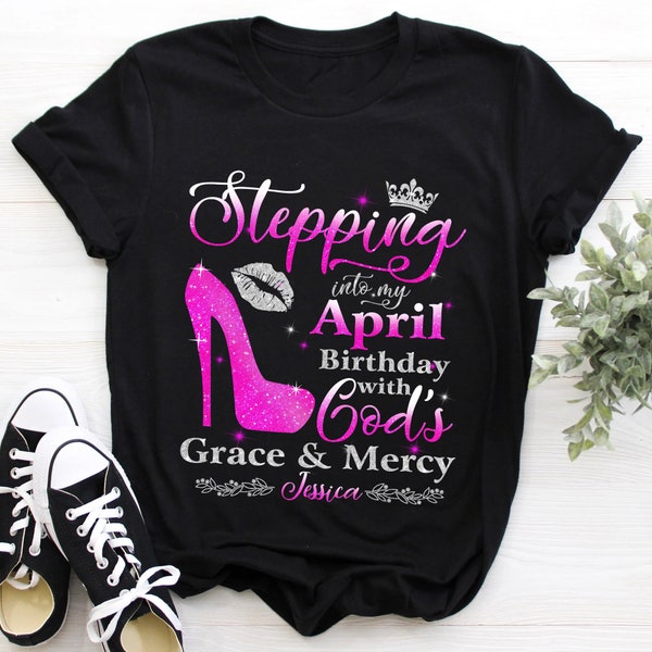 Custom April Birthday Shirt For Women, Personalized April Birthday Shirt, April Queen, Stepping Into My April With God's Grace And Mercy