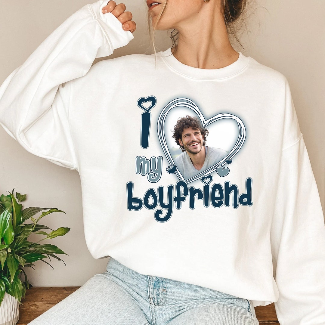 I Love My Boyfriend Shirt Custom Picture, I Love My Boyfriend Custom
