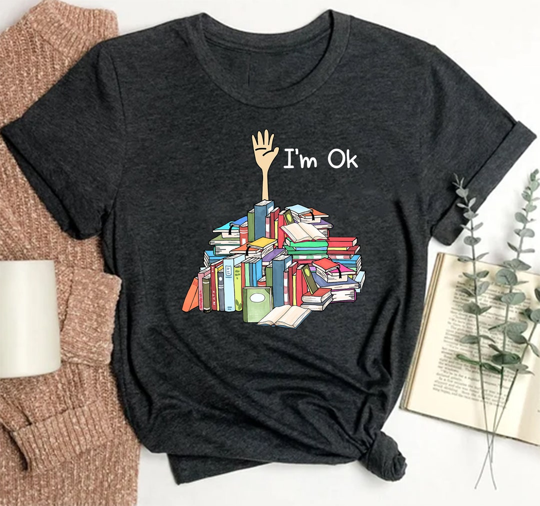 I'm Ok Book Shirt, Book Lover Shirt, Book Lovers Gifts, Book Shirt ...