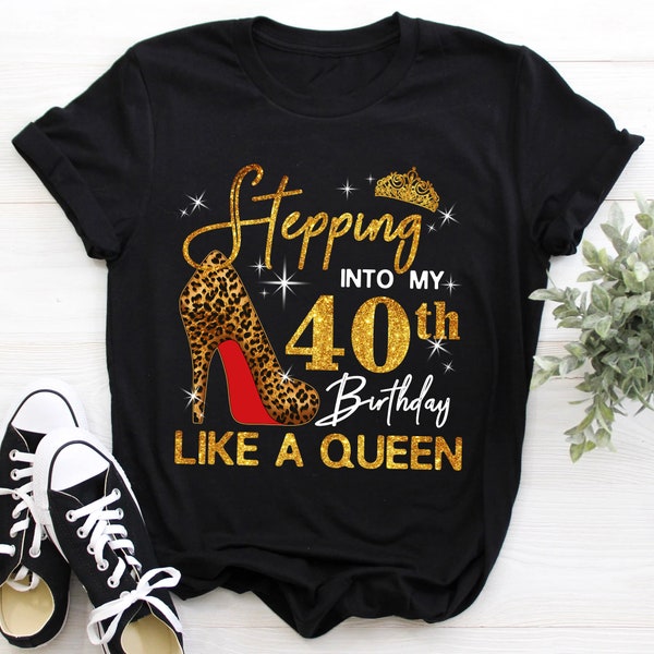 Custom 40th Birthday Shirt For Women, 40 Years Old Birthday Shirt, Personalized Birthday Gift, Stepping Into My 40th Birthday Like A Queen