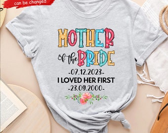 Personalized Mother Of The Bride I Loved Her First Shirt, Mother Of The Bride Shirt, Father Of The Bride Shirt, Bridal Shirt,  Wedding Party