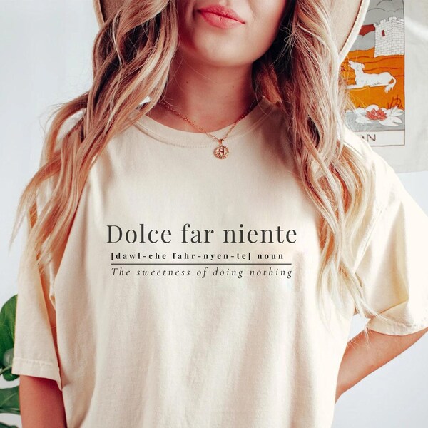 Dolce far niente Shirt, Comfort Colors, Sweetness of doing nothing Tshirt, La Dolce Vita Tee, Italian Quote shirt, Italy Lover, Italia Shirt