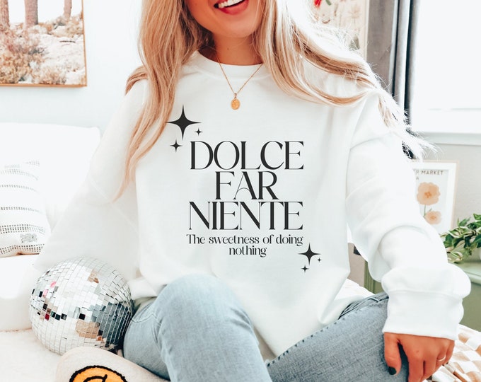 Dolce Far Niente Sweatshirt, Italian Quote Sweatshirt, Italy Lovers gift, Italy Sweater, Vintage Trendy Crewneck, TikTok trend, Ciao Bella