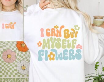 I Can Buy Myself Flowers, Trendy Sweatshirt, Anti Valentine, Self Love Shirt, VSCO Girl Preppy Hoodie Gift for her, Can Love Me Better Miley