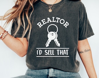 Realtor Shirt, Realtor I’d sell that shirt, Real Estate Shirt, Realtor Tshirts, Realtor Gift Ideas, Gift for Realtor, Closing Gift Idea Tee