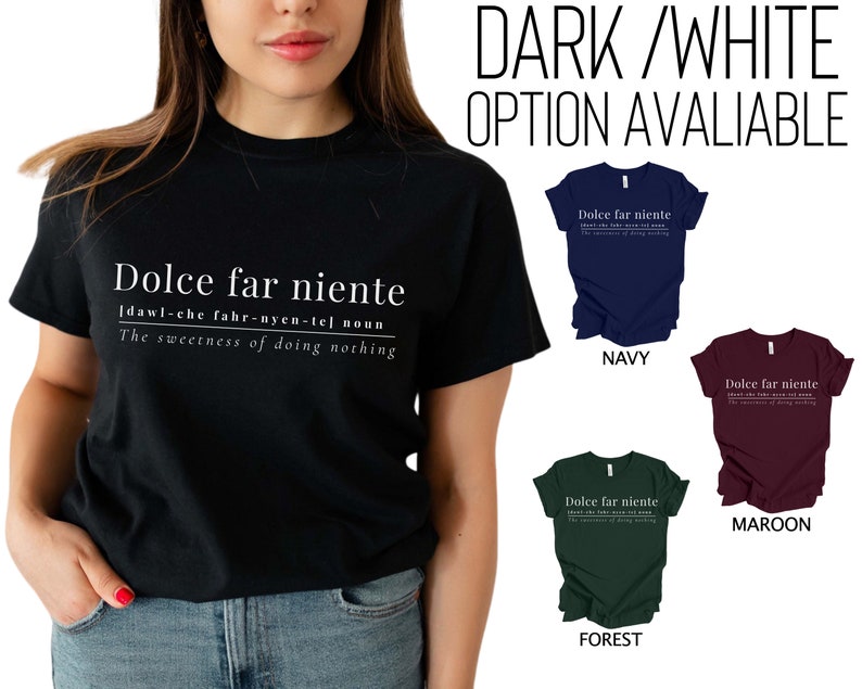 May include: A black t-shirt with white text that reads "Dolce far niente" and a definition of the phrase. The shirt is available in navy, maroon, and forest green.