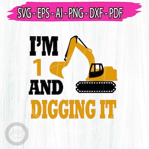 I'm 1 and Digging It Svg Png, Excavator Svg, Boys Birthday Shirt Svg, Third Svg, 1rst Birthday Boy Svg Silhouette, Cricut Files