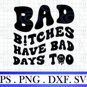 Bad Bitches Have Bad Days Too svg, Wavy Trendy Retro png, Wavy Trendy Retro Svg , Wavy Trendy Retro shirt, Digital Download for cricut svg