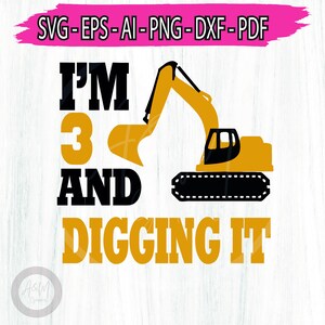 I'm 3 And Digging It svg png, Construction Svg, 3rd Birthday Svg, Excavator Svg, 3rd Birthday Boy Svg Cricut Files Download