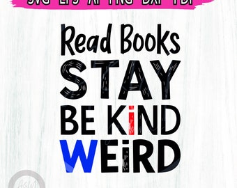 Read Books Be Kind Stay Weird Png svg, Book Reader Svg, Librarian Svg, Sublimation, Instant DIGITAL DOWNLOAD