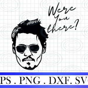 Johnny Dep SVG png dxf eps, Justice for Johnny svg, Were You There SVG, Cricut Cut Files, Digital Download For Sublimation