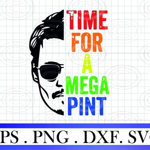 Johnny Depp Time for a Mega Pint SVG, Isn't Happy Hour Anytime png, Were you there eps Instant Download