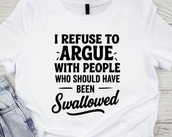 I Refuse To Argue With People Who Should Have Been Swallowed Png, Inner Peace Png, Trendy Introvert Png, New Take On Life Png