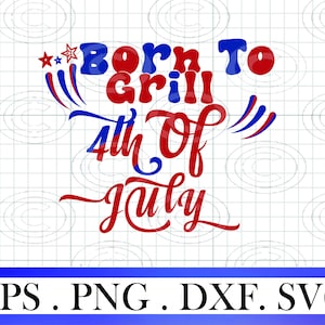 born to grill 4th of july svg, Independence Day Shirt png,Fathers Day eps, King of the grill png, Funny Dad Svg, Files for Cricut dxf