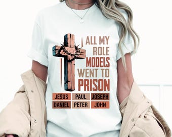 All My Role Models Went To Prison PNG, All My Role Models Went To Prison SVG, All My Role Models Went To Prison shirt, Religious Quote Png