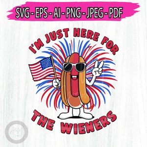 Hot Dog 4th Of July svg png, Hot Dog I'm Just Here For The Wieners Svg, Independence Day Svg, Funny 4th Of July Svg for Shirts