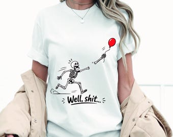 Skeleton Lost Balloon Png , Well Shit Funny Skeleton, Dark Humor Halloween Shirt Design, Gothic Sarcastic Sublimation Cricut,Digital File