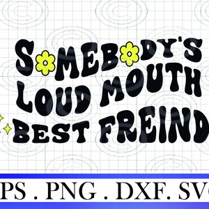 Somebody's Loud Mouth Bestie svg png, best friend svg, Wavy Stacked Svg, svg Somebody's Loud Mouth png,Sublimation Cut File for crciut