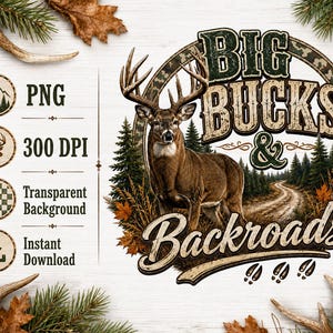 Big Bucks Backroads PNG, Whitetail Buck Hunting Design, Rustic Shirt Sublimation (Digital Download)