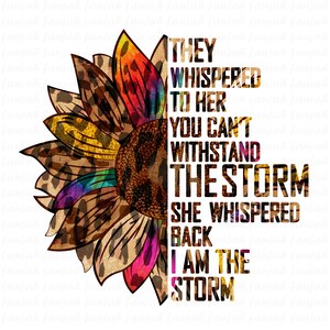 They Whispered to her you cannot withstand the storm back she I am sunflower png,sunflower leopard Sublimation png, Tie dye Digital Download