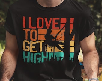 I Love to Get High Arborist Shirt, Funny Arborist Shirt, Cool Arborist Gift, Arborist Dad Shirt, Tree Caregiver, Forester Tee, Tree surgeon