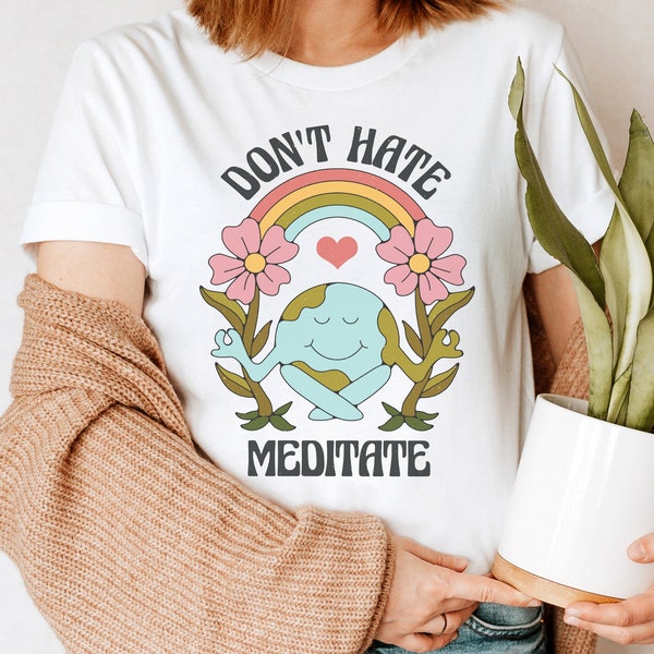 Don’t Hate Meditate, Earth Meditate Shirt, Earth Lover Shirts, Meditation Shirt, Hippy Clothes, Nature Lover Shirt Earth T shirt Peace Shirt